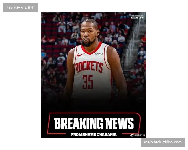 杜兰特以122亿美元续约火箭队 斯通提供两大特殊待遇助力签约成功